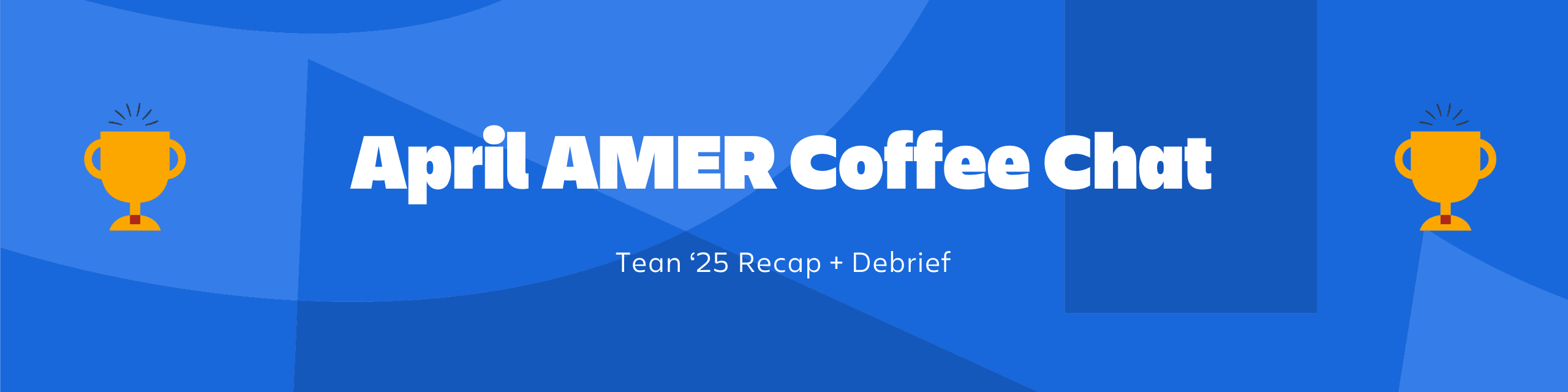 April AMER Coffee Chat - Team '25 Recap + Debrief