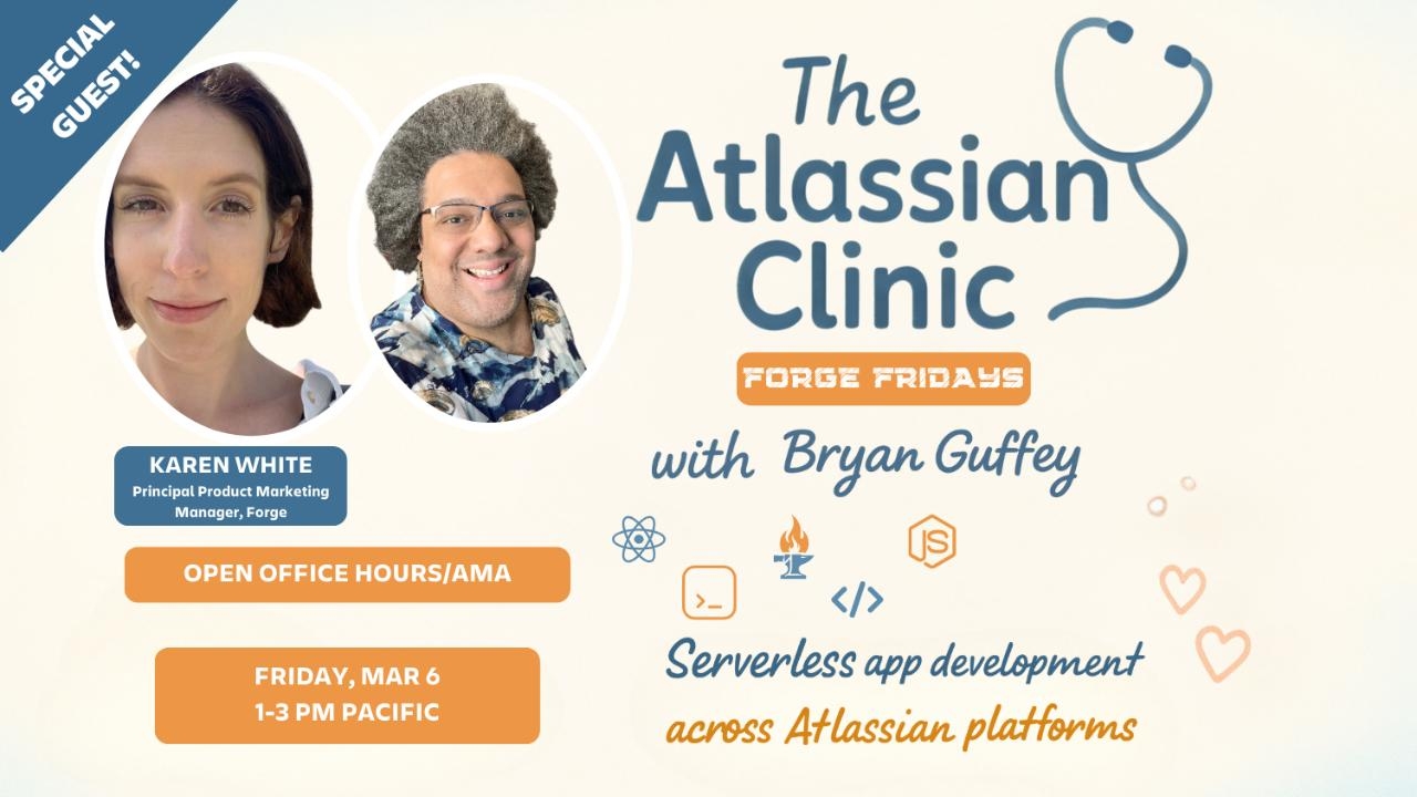 The Atlassian Clinic: Forge Fridays - LIVE (w/ special guest Karen White!!)